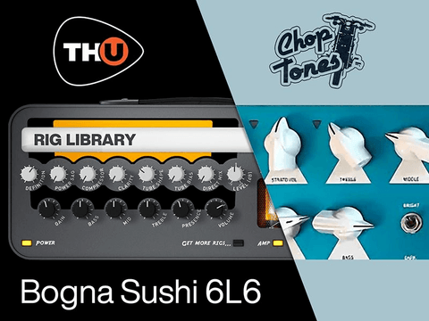 Overloud THU Rig Library: Choptones Bogna Sushi 6L6