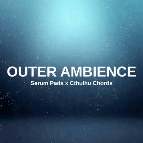 Glitchedtones Outer Ambience - Serum Pads x Cthulhu Chords