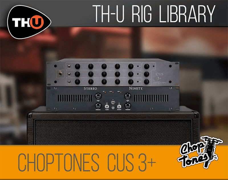 Overloud TH-U Rig Library: Choptones Cus 3+