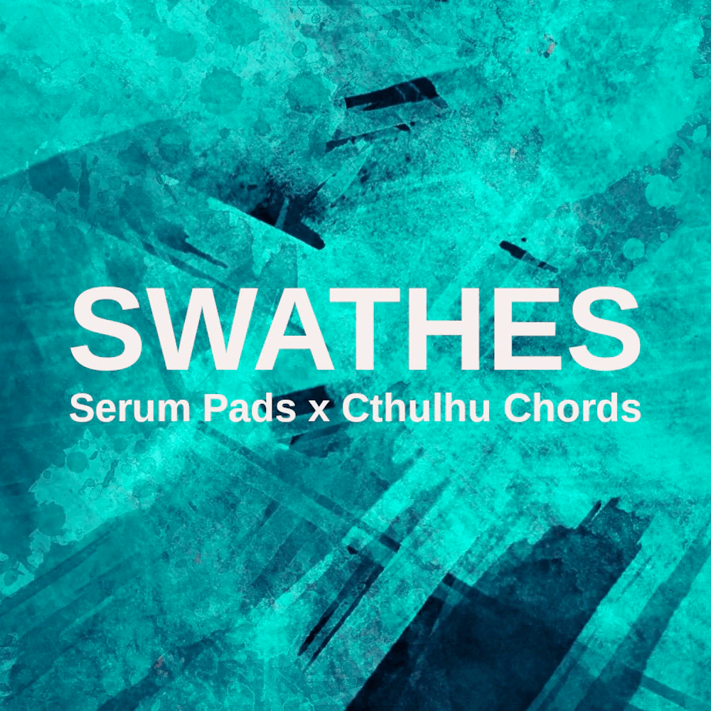 Glitchedtones Swathes - Serum Pads x Cthulhu Chords